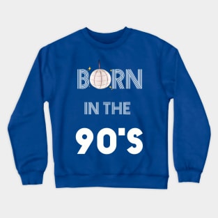 Born in the  90 s Crewneck Sweatshirt